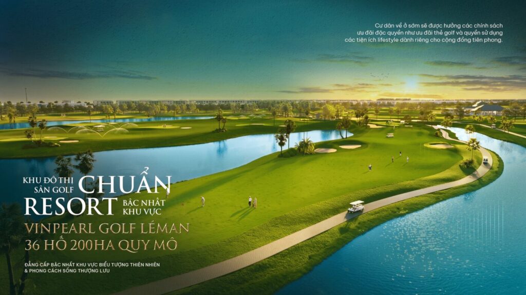 Sân golf Vinpearl Golf Léman 36 hố quy mô 200ha cạnh Vinhomes Saigon Park